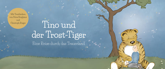 Tino & Trost-Tiger reisen durch das Trauerland – ein Kinderbuch über das Abschied nehmen